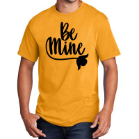 Be Mine Basic T-shirt | Artistshot