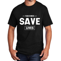 Vaccines Save Lives - Pro Vaccination Gift Basic T-shirt | Artistshot