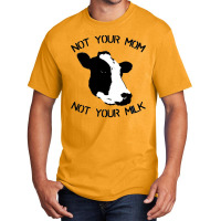 Not Your Mom,  Not Your Milk Basic T-shirt | Artistshot