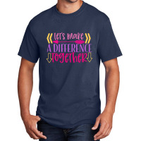 Let S Make A Difference Together Basic T-shirt | Artistshot