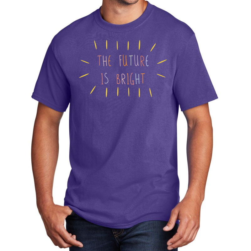 The Future Is Bright Basic T-shirt | Artistshot