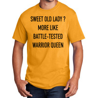 Funny Sweet Old Lady More Like Battle Tested Warrior Queen Basic T-shirt | Artistshot