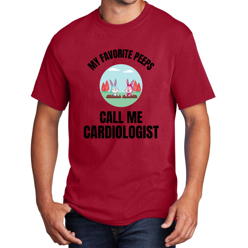 My Favorite Peeps Call Me A Cardiologist Basic T-shirt by Favorite | Artistshot