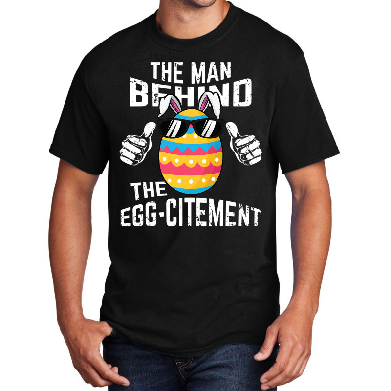 Mens The Man Behind The Egg Citement Shirt Men Easter Pregnancy T Shir Basic T-shirt | Artistshot