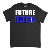 Future Emt Gift For Paramedic And Ems Technician T Shirt Classic T-shirt | Artistshot