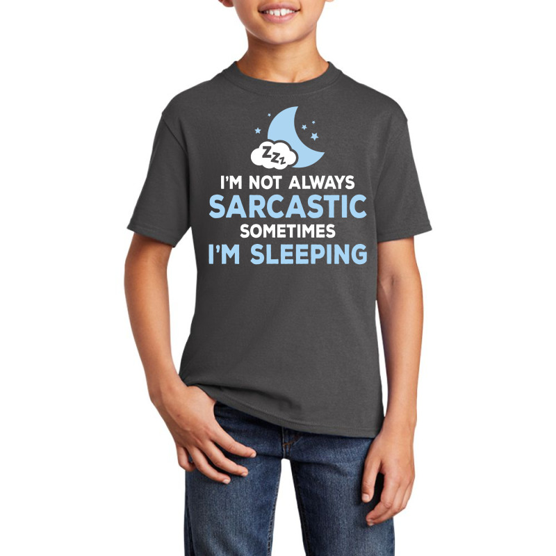 I Am Not Always Sarcastic, Sometimes I Am Sleeping Basic Youth T-shirt | Artistshot