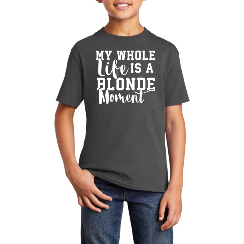 My Life Is A Blonde Moment Basic Youth T-shirt | Artistshot