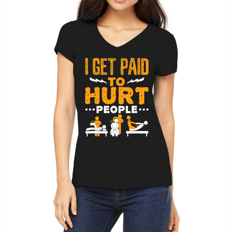 Physical Therapist Funny I Get Paid To Hurt People Women's V-Neck T-Shirt by GreySchrade | Artistshot