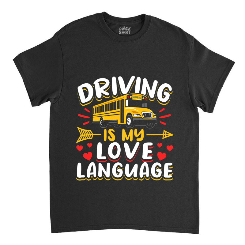 School Bus Driver Vintage Driving Is My Love Langu Classic T-shirt by MartellHorgan | Artistshot