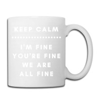 I'm Fine You're Fine We Are All Fine Coffee Mug | Artistshot