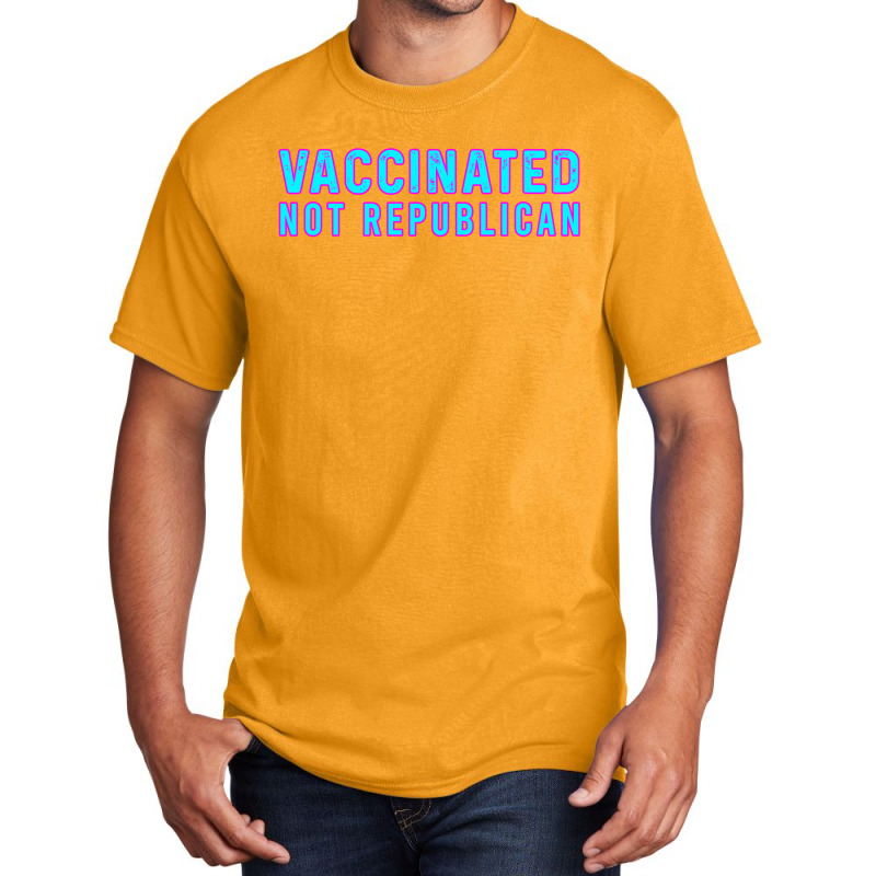 Vaccinated Not Republican  T Shirt Basic T-shirt by lyheranea | Artistshot