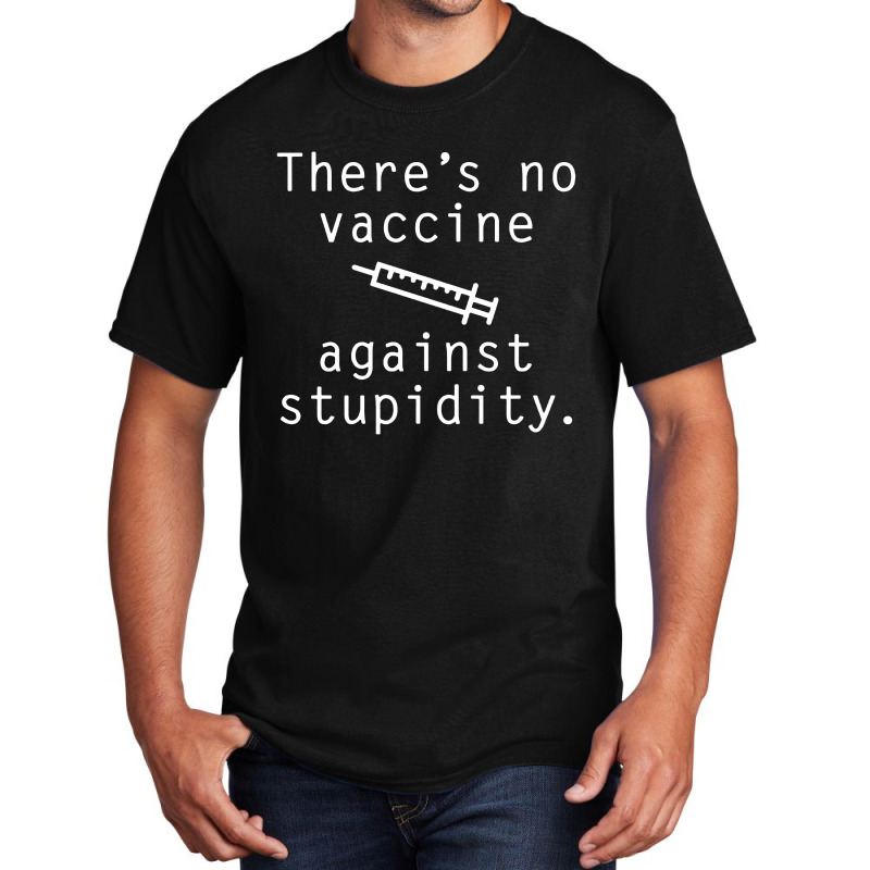 Vaccine Against Stupidity Basic T-shirt by jurdex Tees | Artistshot