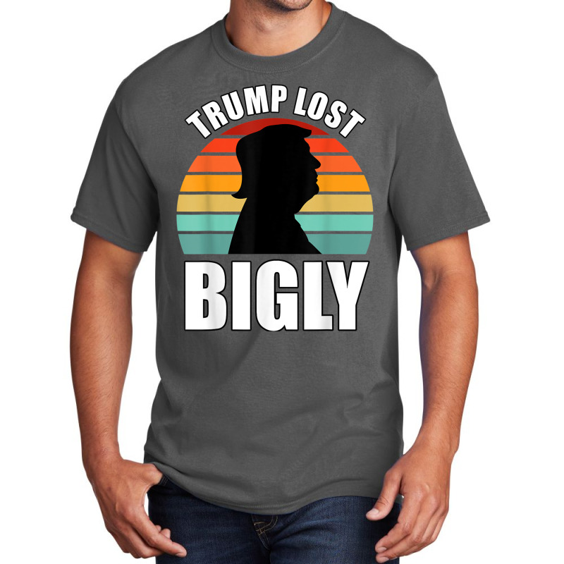 Trump Lost Bigly Basic T-shirt | Artistshot