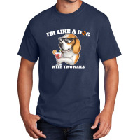 I'm Like A Dog With Two Nails Because I'm Happy Basic T-shirt | Artistshot