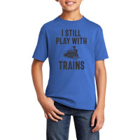 I Still Play With Trains Basic Youth T-shirt | Artistshot