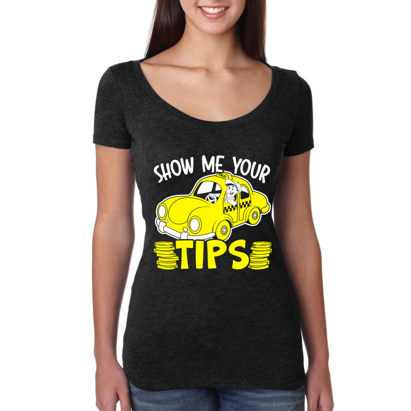 Show Me Your Tips Taxi Driver Taxicab Cab Driver C Women's Triblend Scoop T-shirt by VailNatale | Artistshot