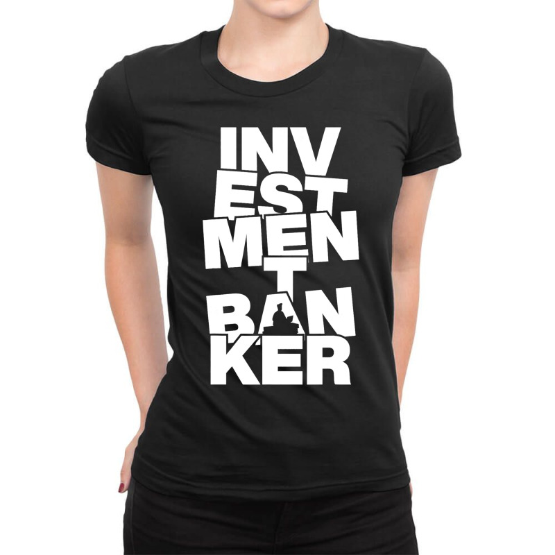 Profession Job Work Investment Banker Ladies Fitted T-Shirt by CalliopEasley | Artistshot