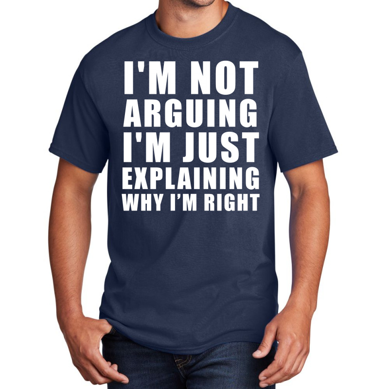 I'm Not Arguing I'm Just Explaining Basic T-shirt by designby21 | Artistshot