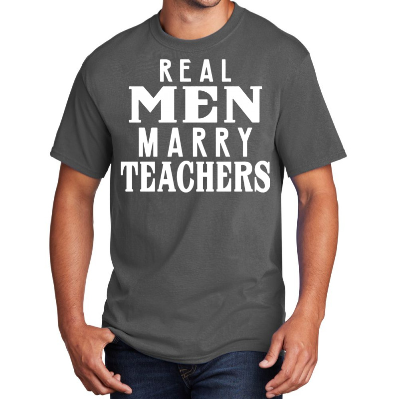 Real Men Marry Teachers   T Shirt 1 Basic T-shirt by Larise_Store | Artistshot