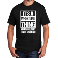 Its A Wrestling Thing You Basic T-shirt | Artistshot