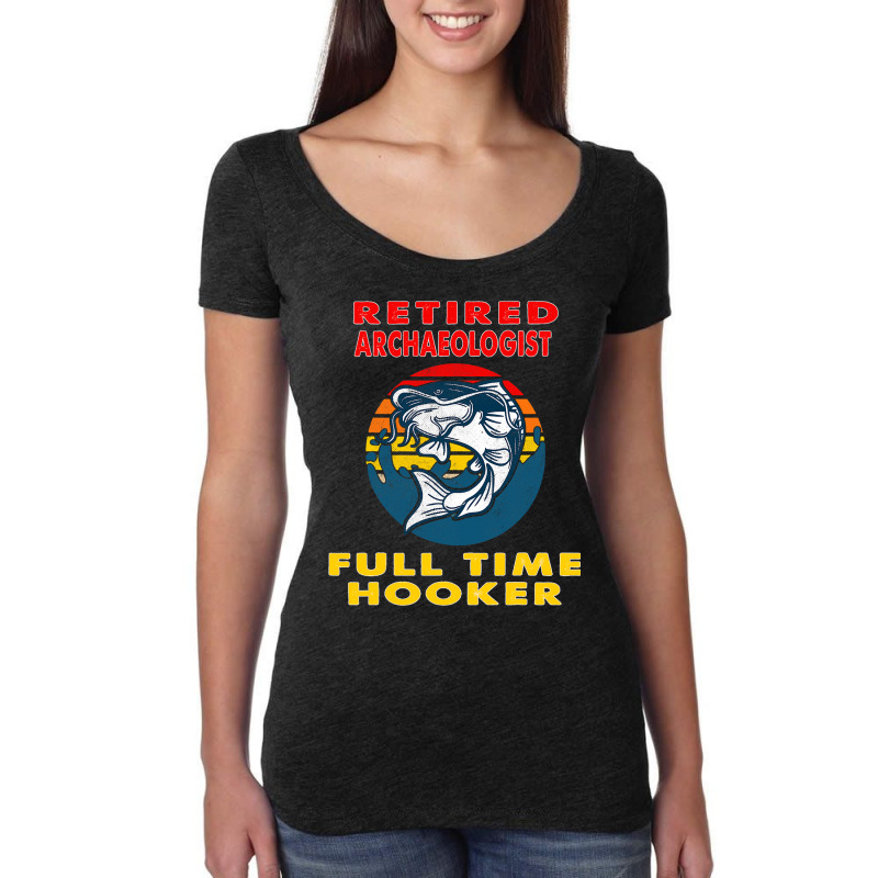 Retired Archaeologist Full Time Hooker Fisherman G Women's Triblend Scoop T-shirt by Fabulousam | Artistshot