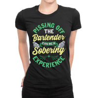 Pissing Off The Bartender Can Be A Sobering Experi Ladies Fitted T-shirt | Artistshot