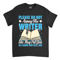 Please Do Not Annoy Funny Novelist Writer Author W Classic T-shirt | Artistshot