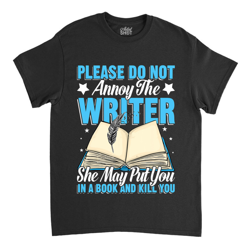 Please Do Not Annoy Funny Novelist Writer Author W Classic T-shirt by BelleAldrich | Artistshot