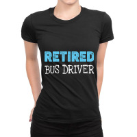 Retired Bus Driver Gifts Funny Retirement 2 Ladies Fitted T-shirt | Artistshot