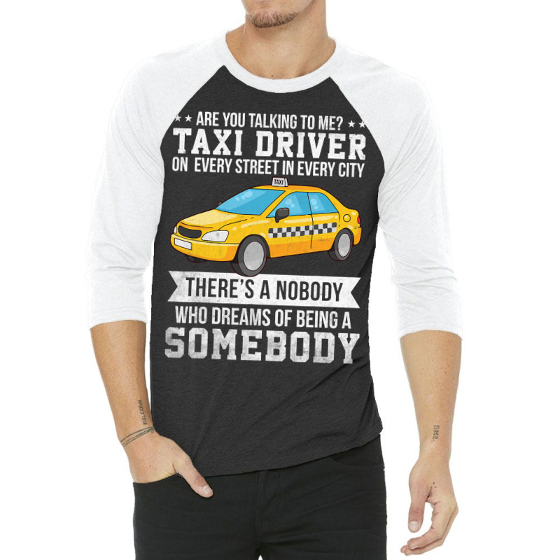 Proud Taxi Driver Are You Talking To Me Taxi Cab D 3/4 Sleeve Shirt by RowdyTroutman | Artistshot