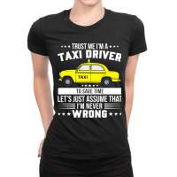 Proud Taxi Driver Trust Me Im A Taxi Cab Driver Ladies Fitted T-shirt | Artistshot