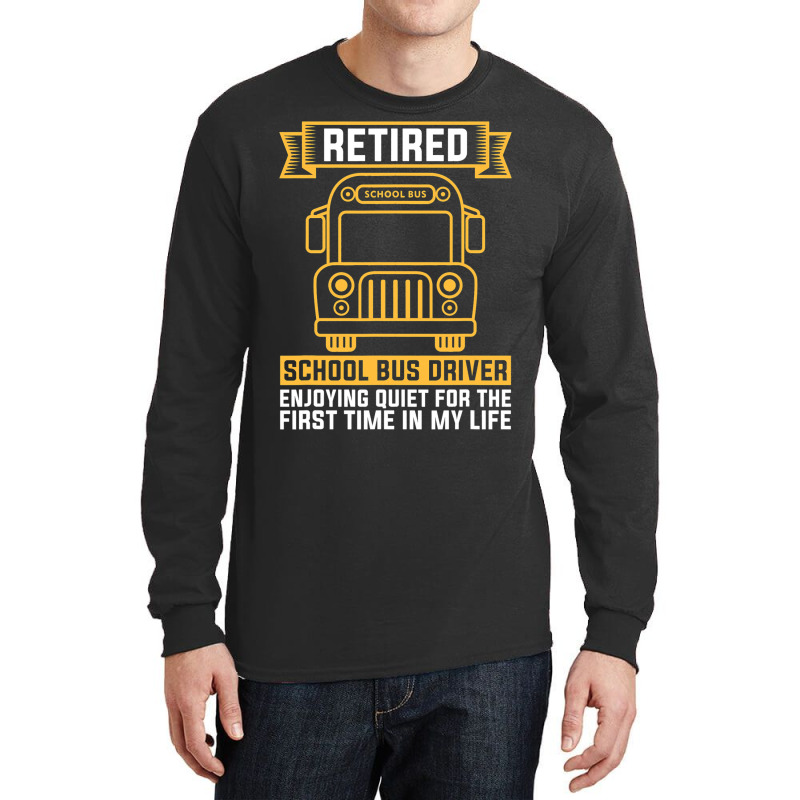 Retired School Bus Driver For School Bus Driver Long Sleeve Shirts by AdrielleKirkman | Artistshot