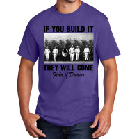 If You Build It They Will Come Field Basic T-shirt | Artistshot