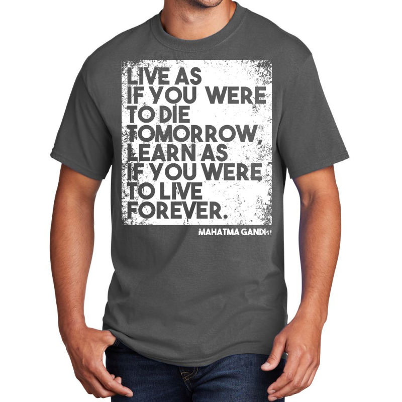 “live As If You Were To Die Tomorrow. Learn As If You Were To Live F Basic T-shirt | Artistshot