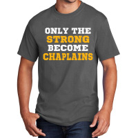 The Strong Become Chaplains Basic T-shirt | Artistshot