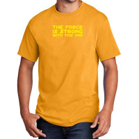 The Force Is Strong Basic T-shirt | Artistshot