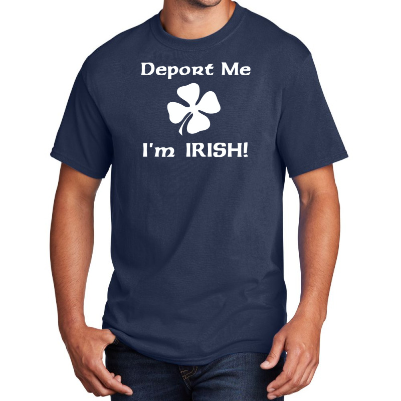 Deport Me Im Irish Funny Basic T-shirt by YatHad | Artistshot