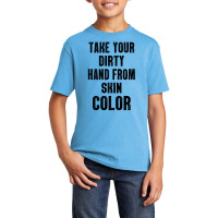 Take Your Dirty Hand From Skin Color Basic Youth T-shirt | Artistshot