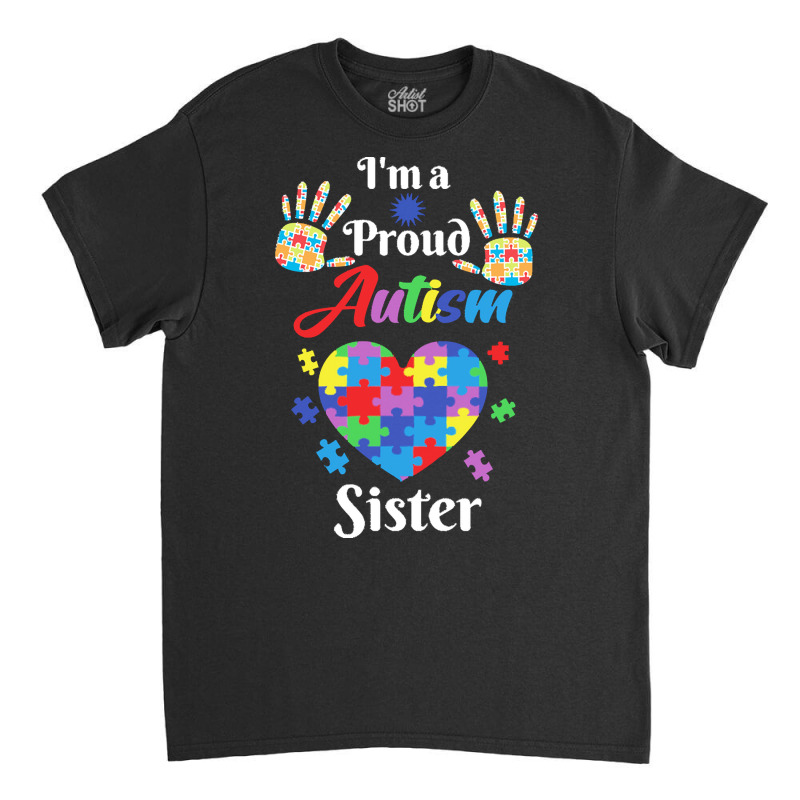 Autism Sister T  Shirt Proud Autism Sister Gift T  Shirt Classic T-shirt by abigayle98988 | Artistshot