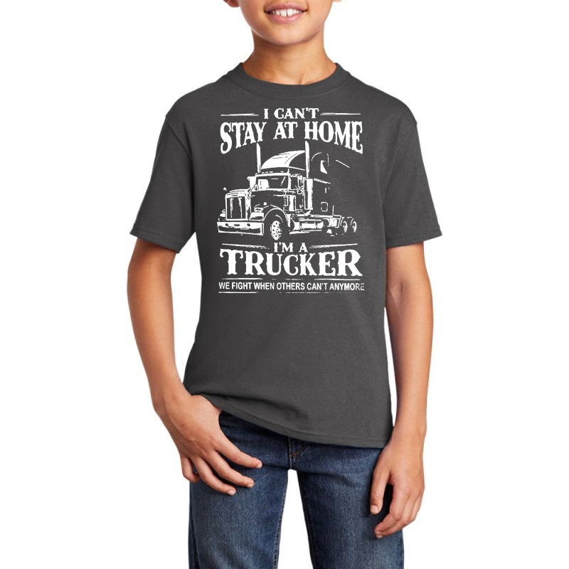 I Can’t Stay At Home I’m A Trucker We Fight When Others Can’t Basic Youth T-shirt by Jober | Artistshot