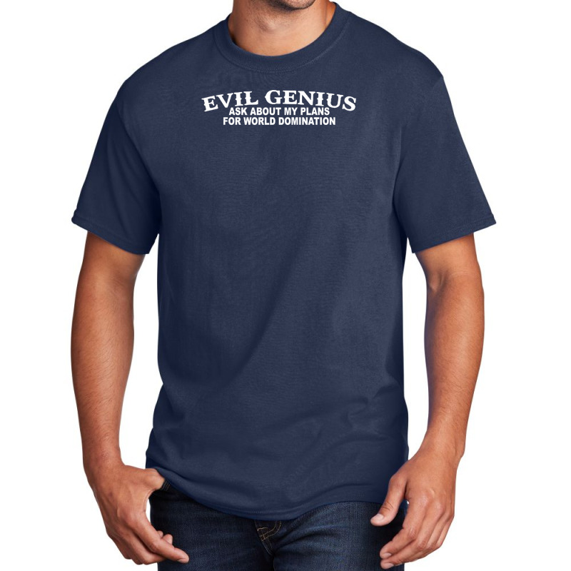 Evil Genius World Domination Funny Basic T-shirt by suryama | Artistshot