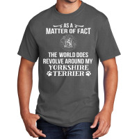 The World Revolves Around My Yorkshire Terrier Basic T-shirt | Artistshot