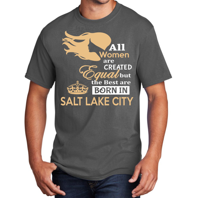 Women Are Born In Salt Lake City Basic T-shirt | Artistshot