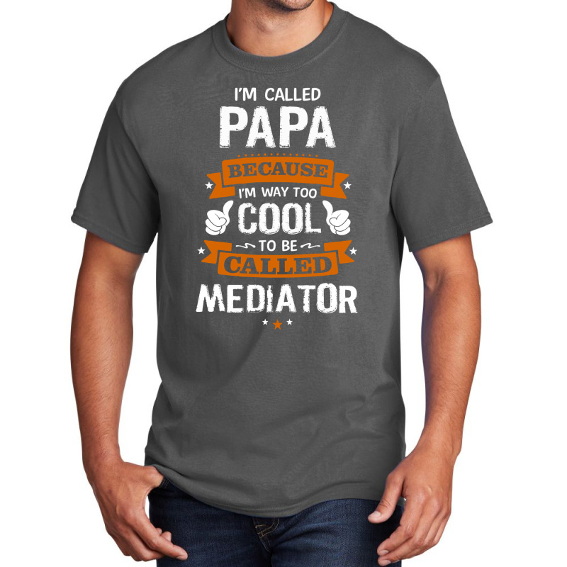 Papa Because To Be Called Mediator Basic T-shirt by thanchashop | Artistshot