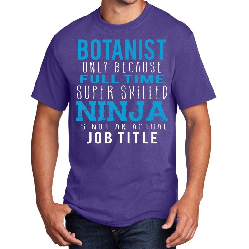 Botanist Because Ninja Is Not A Job Title Basic T-shirt by thanchashop | Artistshot