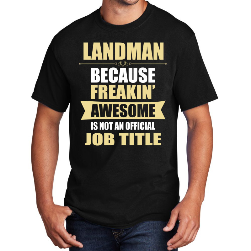 Landman Because Freakin' Awesome Isn't A Job Title Basic T-shirt by thanchashop | Artistshot