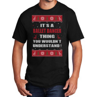 It's A Nurse Thing You Wouldn't Understand Ballet Dancer Ugly Christma Basic T-shirt | Artistshot