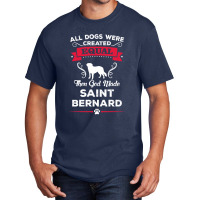 All Dogs Were Created Equal Then God Made Saint Bernard Basic T-shirt | Artistshot