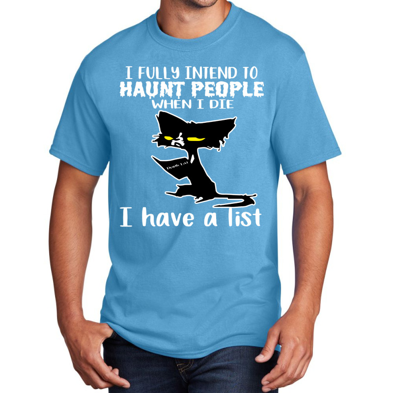 Cat I Fully Intend To Haunt People When I Die Basic T-shirt by noadlex1212 | Artistshot