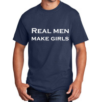 Real Men Make Girls Basic T-shirt | Artistshot